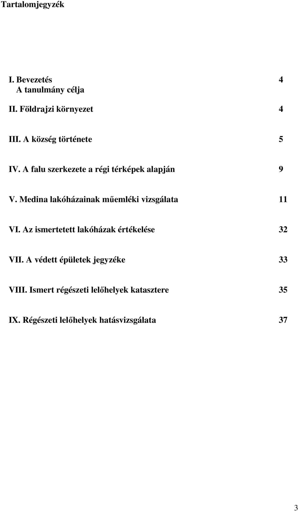 Medina lakóházainak műemléki vizsgálata 11 VI. Az ismertetett lakóházak értékelése 32 VII.