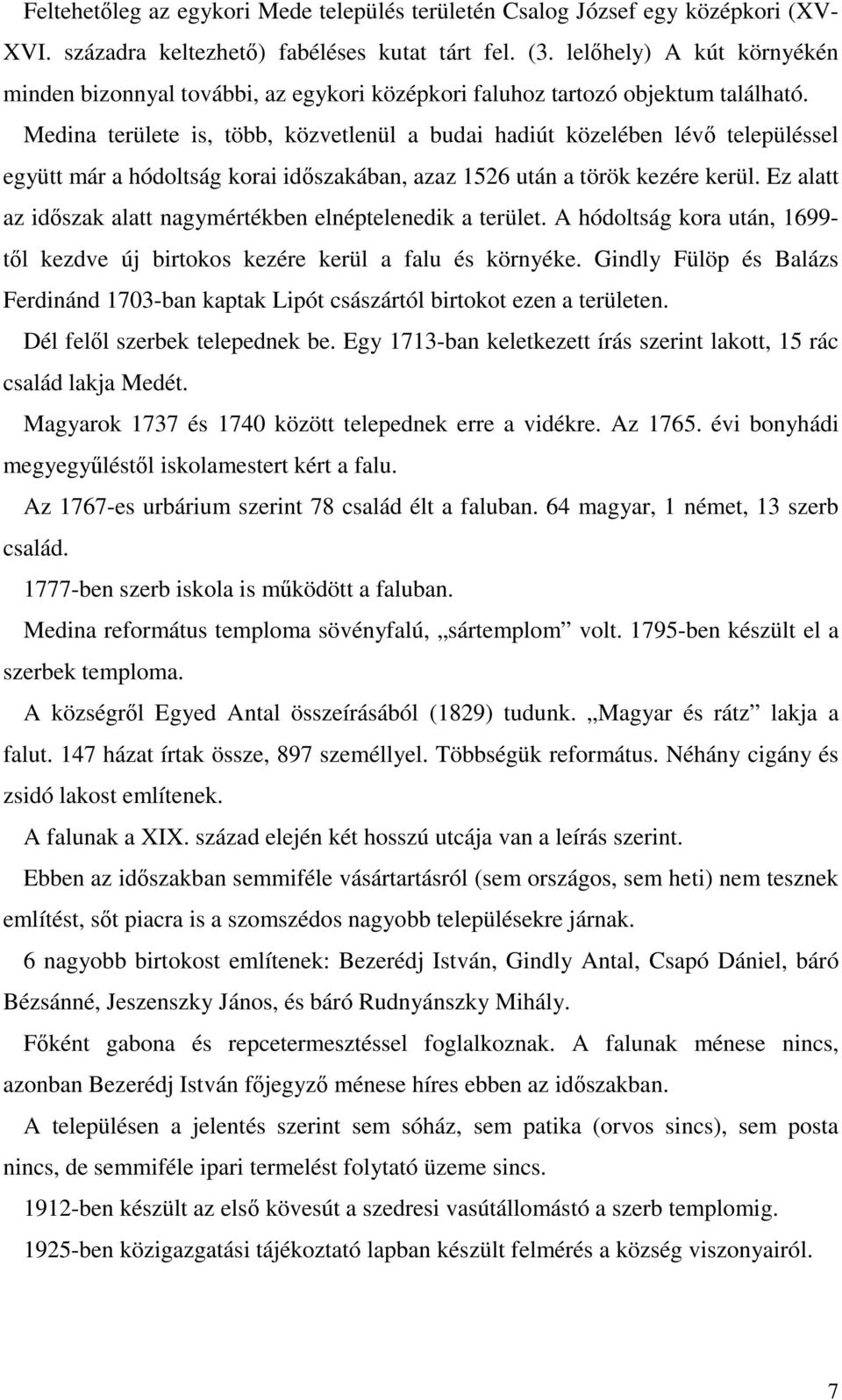 Medina területe is, több, közvetlenül a budai hadiút közelében lévő településsel együtt már a hódoltság korai időszakában, azaz 1526 után a török kezére kerül.