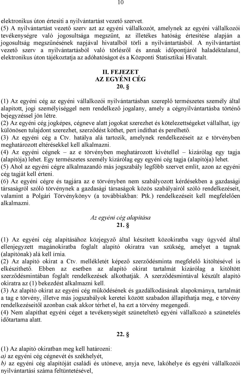 megszűnésének napjával hivatalból törli a nyilvántartásból.