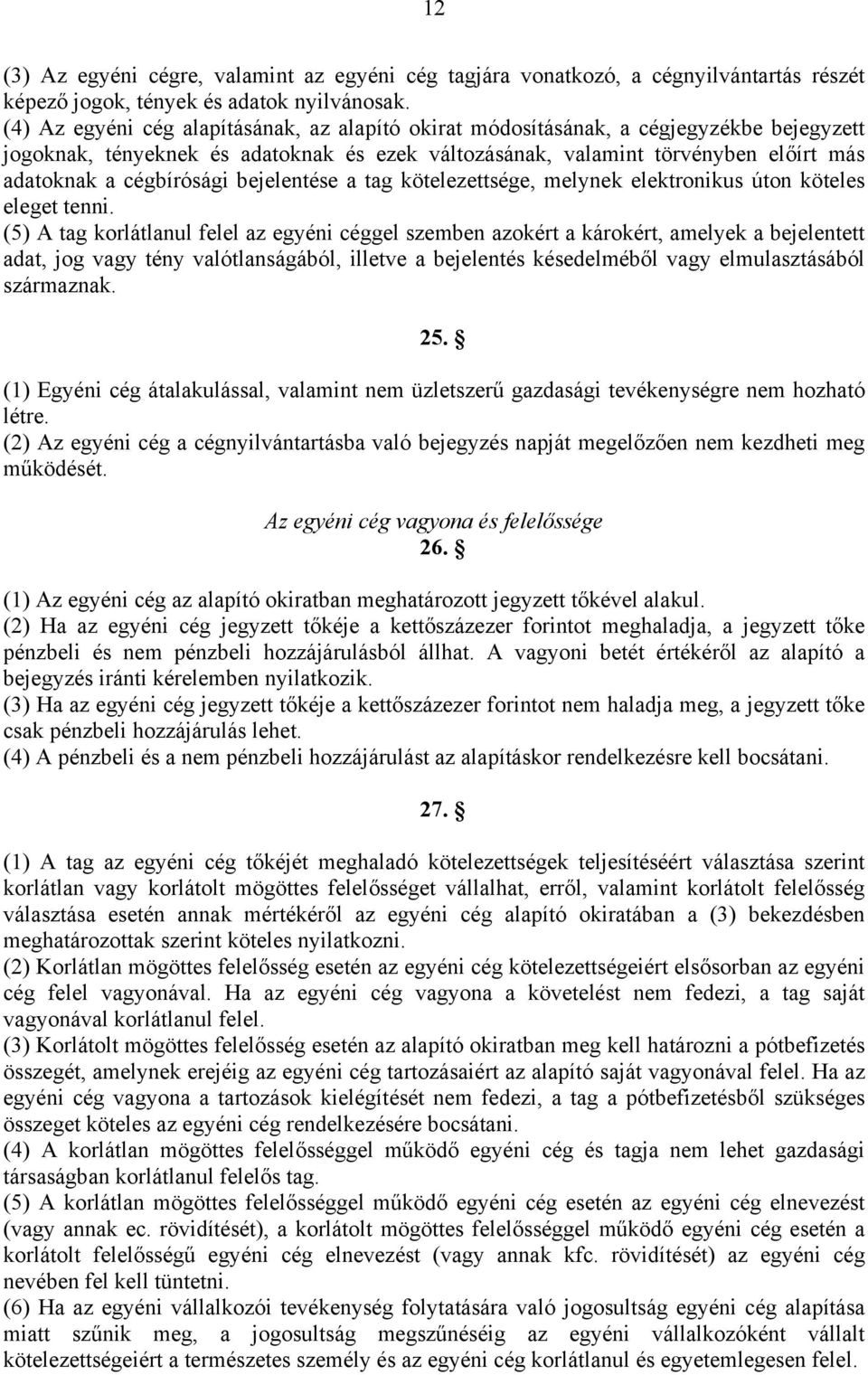 cégbírósági bejelentése a tag kötelezettsége, melynek elektronikus úton köteles eleget tenni.