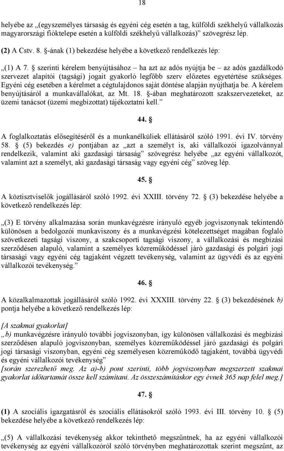 szerinti kérelem benyújtásához ha azt az adós nyújtja be az adós gazdálkodó szervezet alapítói (tagsági) jogait gyakorló legfőbb szerv előzetes egyetértése szükséges.