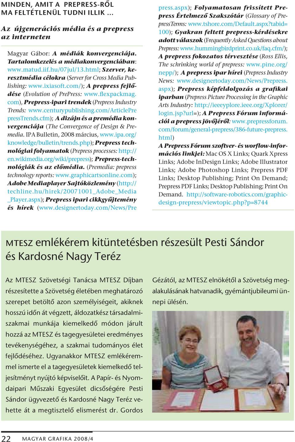 com), Prepress-ipari trendek (Prepress Industry Trends: www.centurypublishing.com/articlepre presstrends.cfm); A dizájn és a premédia konvergenciája (The Convergence of Design & Premedia.