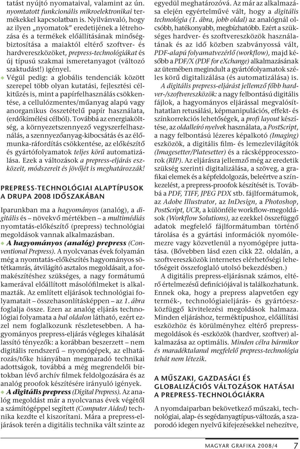 szakmai ismeretanyagot (változó szaktudást!) igényel.