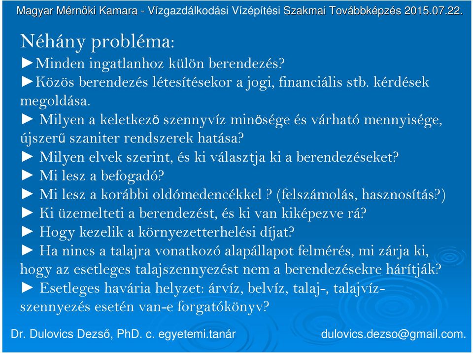 Mi lesz a befogadó? Mi lesz a korábbi oldómedencékkel? (felszámolás, hasznosítás?) Ki üzemelteti a berendezést, és ki van kiképezve rá?