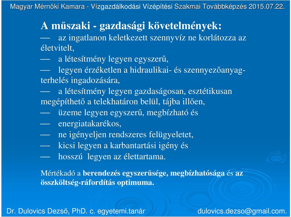 telekhatáron belül, tájba illően, üzeme legyen egyszerű, megbízható és energiatakarékos, ne igényeljen rendszeres felügyeletet, kicsi