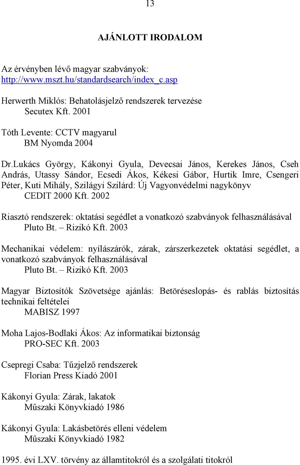 Lukács György, Kákonyi Gyula, Devecsai János, Kerekes János, Cseh András, Utassy Sándor, Ecsedi Ákos, Kékesi Gábor, Hurtik Imre, Csengeri Péter, Kuti Mihály, Szilágyi Szilárd: Új Vagyonvédelmi