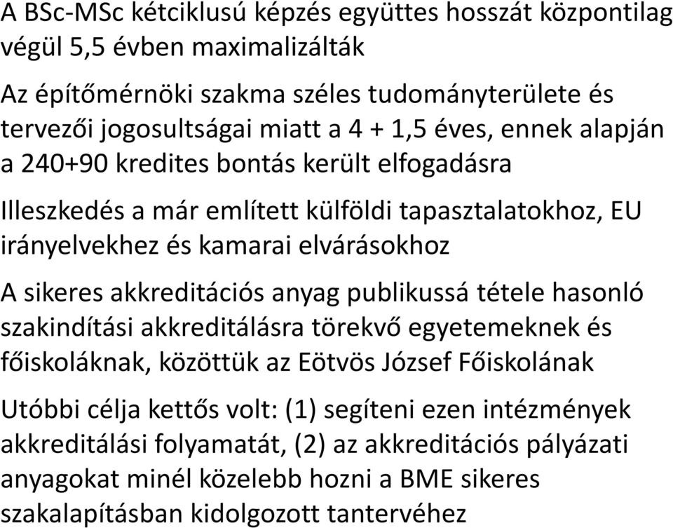 akkreditációs anyag publikussá tétele hasonló szakindítási akkreditálásra törekvő egyetemeknek és főiskoláknak, közöttük az Eötvös József Főiskolának Utóbbi célja kettős