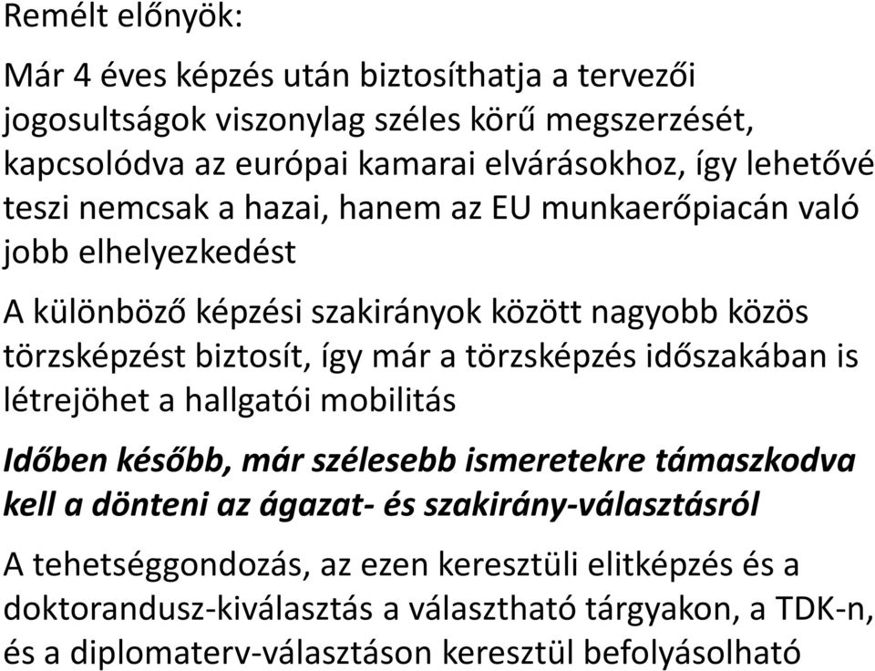 már a törzsképzés időszakában is létrejöhet a hallgatói mobilitás Időben később, már szélesebb ismeretekre támaszkodva kell a dönteni az ágazat- és
