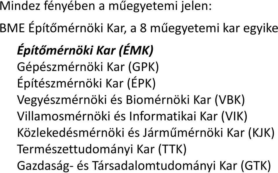 és Biomérnöki Kar (VBK) Villamosmérnöki és Informatikai Kar (VIK) Közlekedésmérnöki és