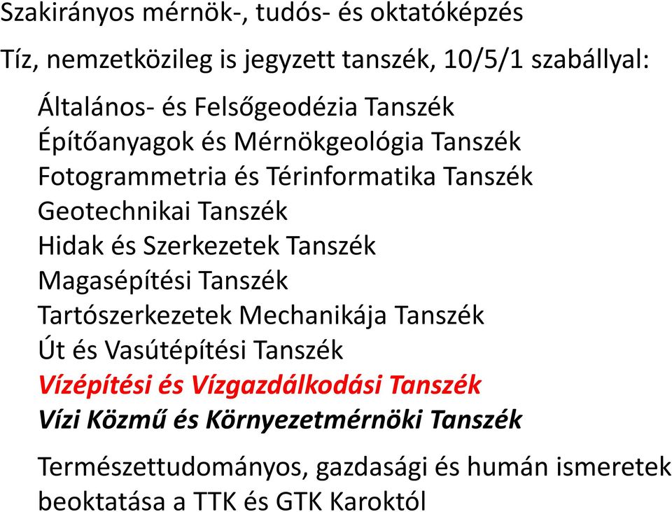 és Szerkezetek Tanszék Magasépítési Tanszék Tartószerkezetek Mechanikája Tanszék Út és Vasútépítési Tanszék Vízépítési és
