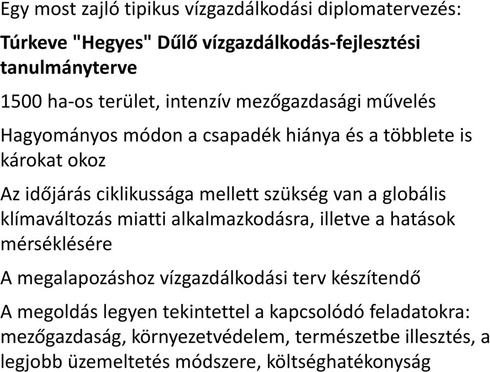 a globális klímaváltozás miatti alkalmazkodásra, illetve a hatások mérséklésére A megalapozáshoz vízgazdálkodási terv készítendő A megoldás