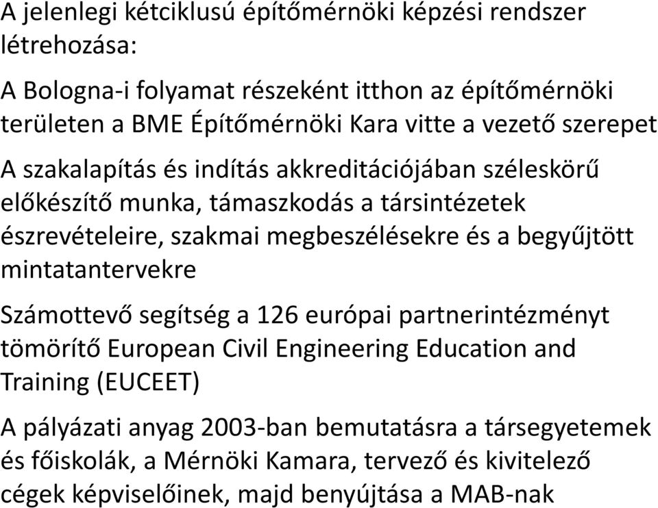 megbeszélésekre és a begyűjtött mintatantervekre Számottevő segítség a 126 európai partnerintézményt tömörítő European Civil Engineering Education and