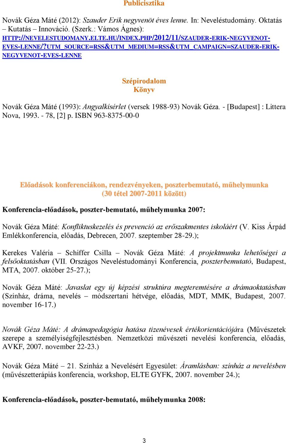 UTM_SOURCE=RSS&UTM_MEDIUM=RSS&UTM_CAMPAIGN=SZAUDER-ERIK- NEGYVENOT-EVES-LENNE Szépirodalom Könyv Novák Géza Máté (1993): Angyalkísérlet (versek 1988-93) Novák Géza. - [Budapest] : Littera Nova, 1993.
