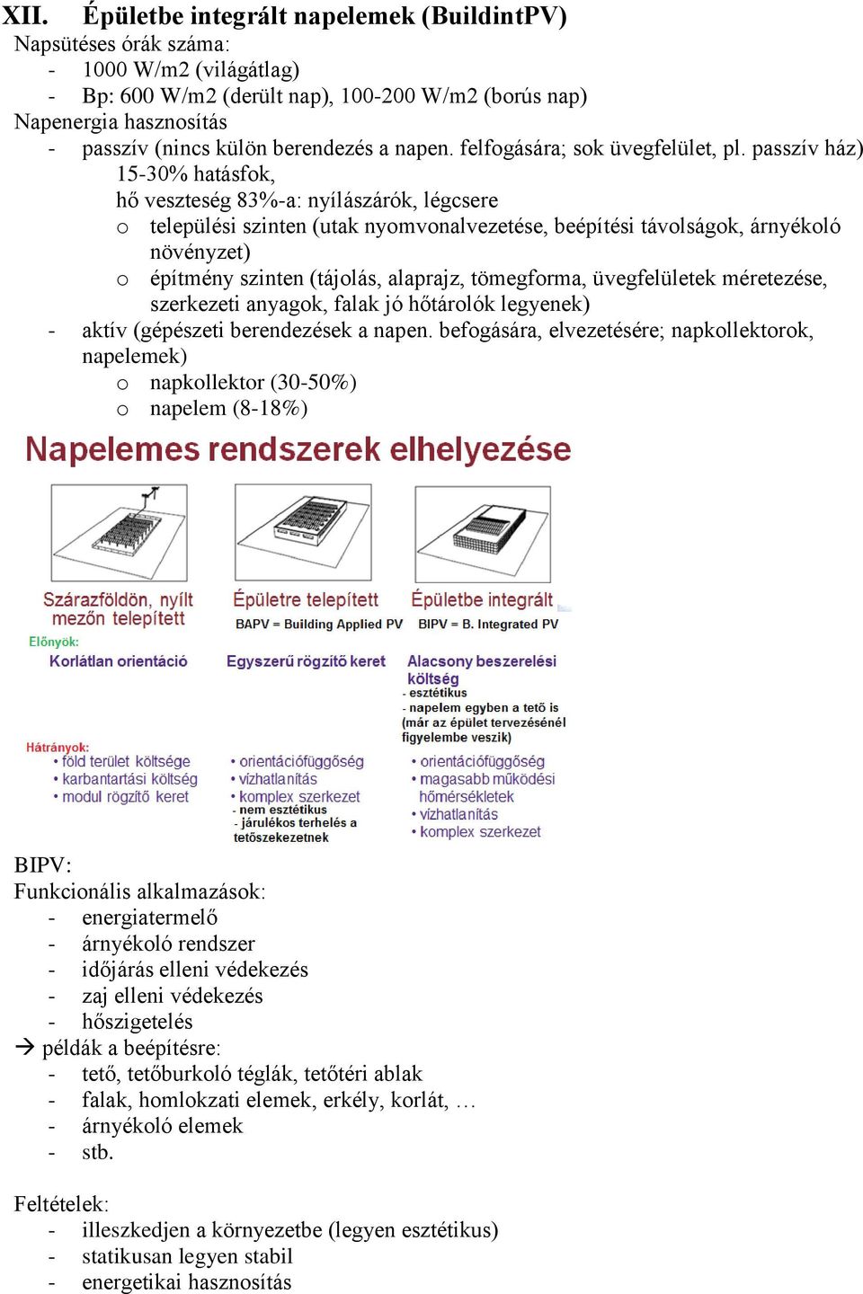 passzív ház) 15-30% hatásfok, hő veszteség 83%-a: nyílászárók, légcsere o települési szinten (utak nyomvonalvezetése, beépítési távolságok, árnyékoló növényzet) o építmény szinten (tájolás, alaprajz,