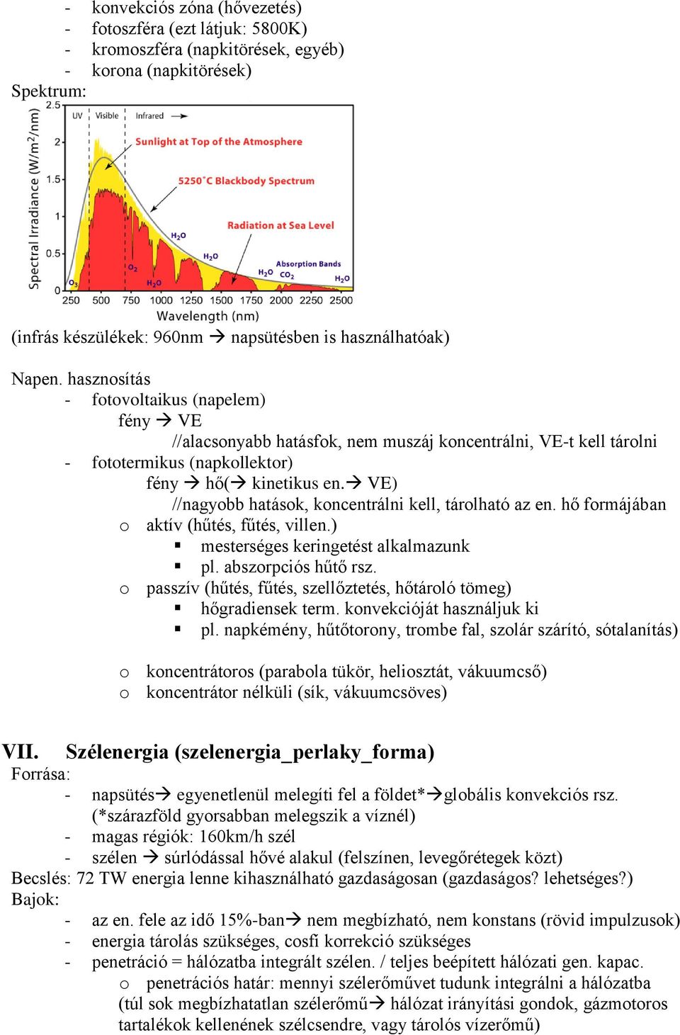 VE) //nagyobb hatások, koncentrálni kell, tárolható az en. hő formájában o aktív (hűtés, fűtés, villen.) mesterséges keringetést alkalmazunk pl. abszorpciós hűtő rsz.