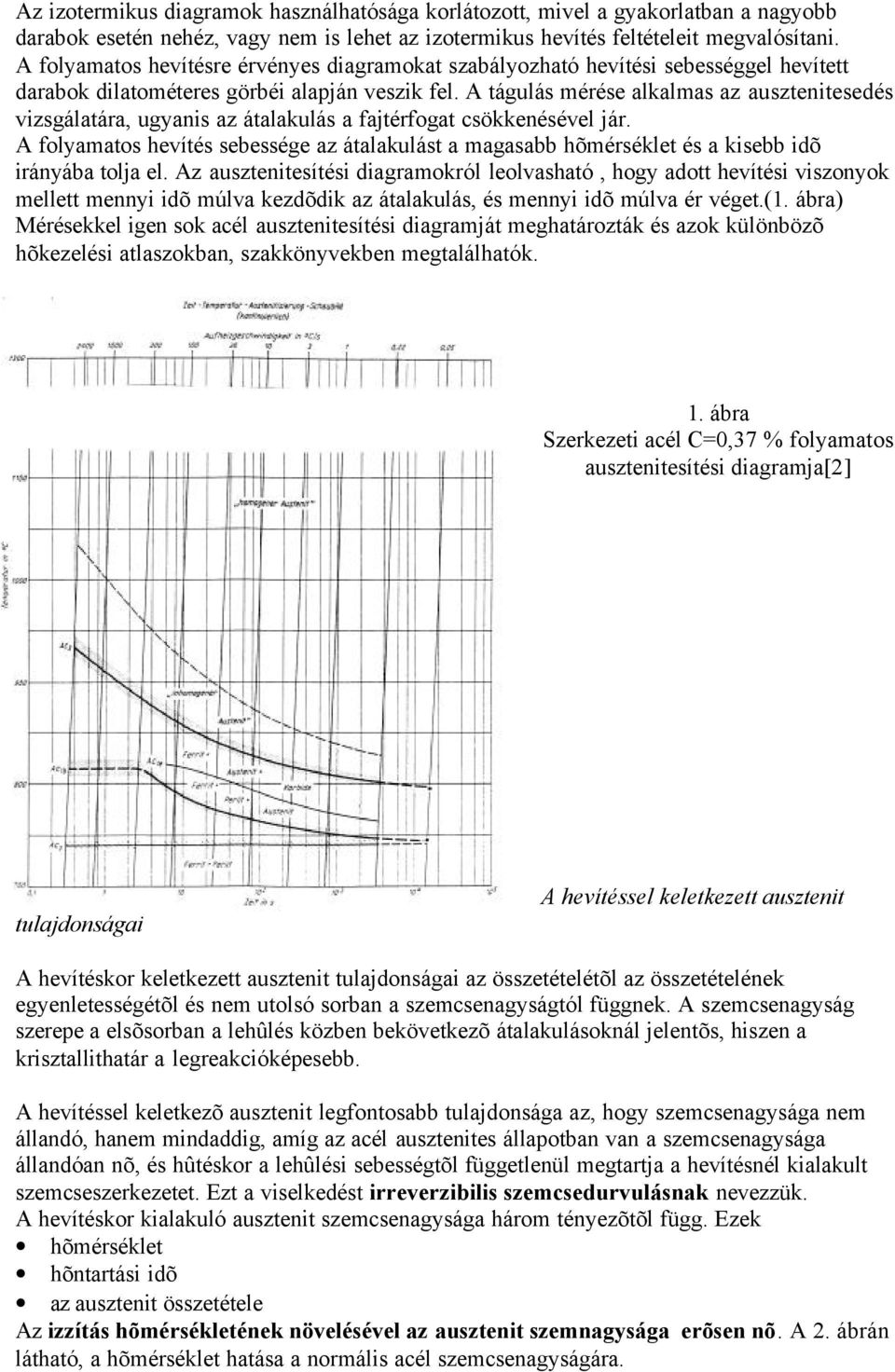 A tágulás mérése alkalmas az ausztenitesedés vizsgálatára, ugyanis az átalakulás a fajtérfogat csökkenésével jár.