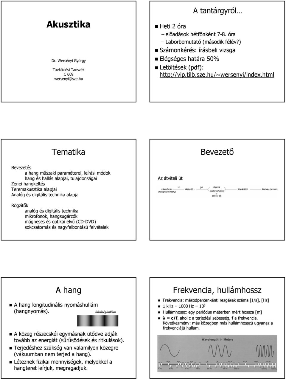 Akusztika. Bevezető. Tematika. A hang. Frekvencia, hullámhossz. A  tantárgyról. Heti 2 óra - PDF Ingyenes letöltés