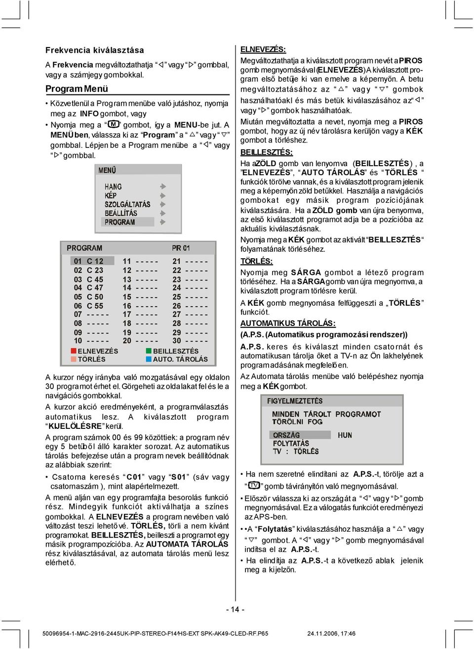 Lépjen be a Program menübe a vagy gombbal.