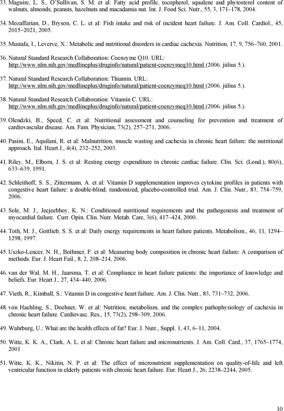 : Metabolic and nutritional disorders in cardiac cachexia. Nutrition, 17, 9, 756 760, 2001. 36. Natural Standard Research Collaboration: Coenzyme Q. URL: http://www.nlm.nih.