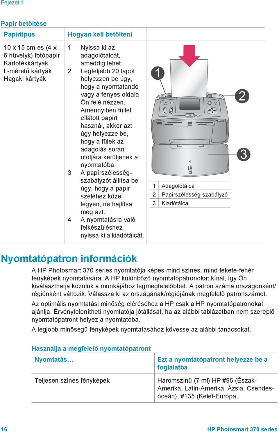 Amennyiben füllel ellátott papírt használ, akkor azt úgy helyezze be, hogy a fülek az adagolás során utoljára kerüljenek a nyomtatóba.