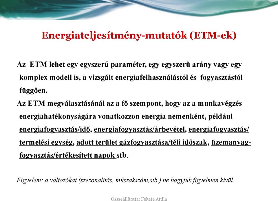 Az ETM megválasztásánál az a fő szempont, hogy az a munkavégzés energiahatékonyságára vonatkozzon energia nemenként, például