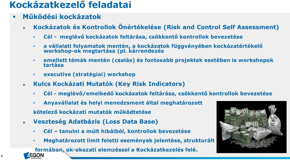 kárrendezés emellett témák mentén (csalás) és fontosabb projektek esetében is workshopok tartása executive (stratégiai) workshop Kulcs Kockázati Mutatók (Key Risk Indicators) Cél - meglévő/emelkedő