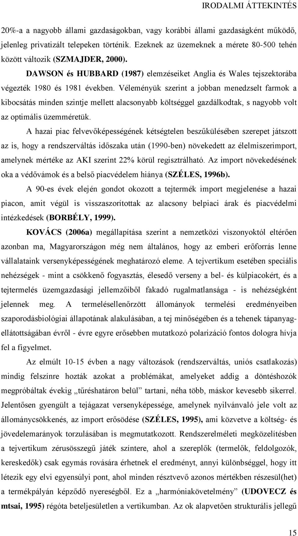 Véleményük szerint a jobban menedzselt farmok a kibocsátás minden szintje mellett alacsonyabb költséggel gazdálkodtak, s nagyobb volt az optimális üzemméretük.