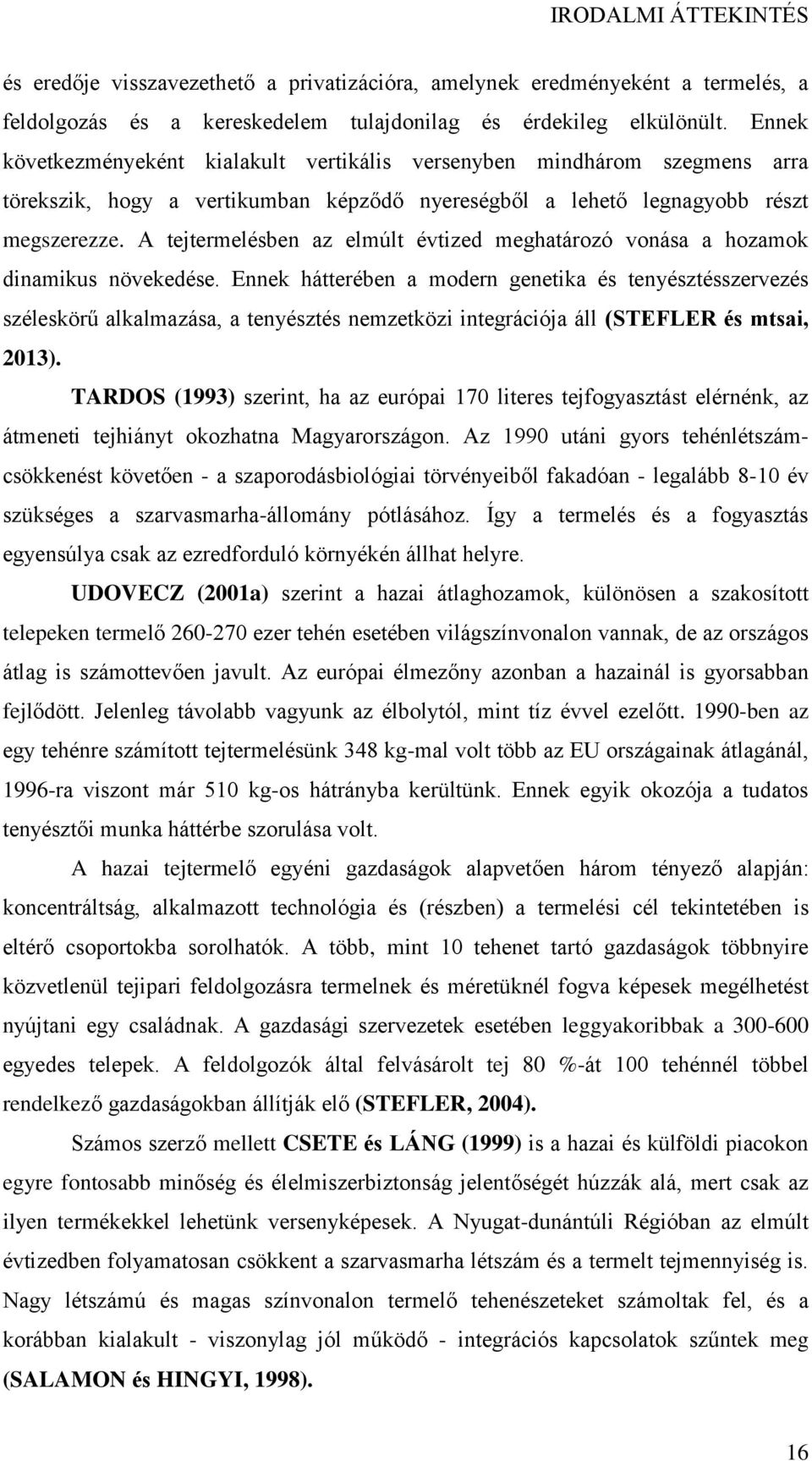 A tejtermelésben az elmúlt évtized meghatározó vonása a hozamok dinamikus növekedése.