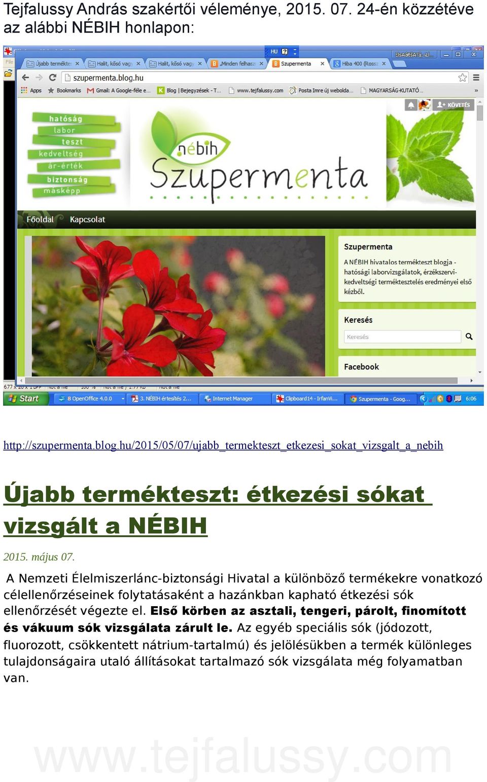 A Nemzeti Élelmiszerlánc-biztonsági Hivatal a különböző termékekre vonatkozó célellenőrzéseinek folytatásaként a hazánkban kapható étkezési sók ellenőrzését végezte el.