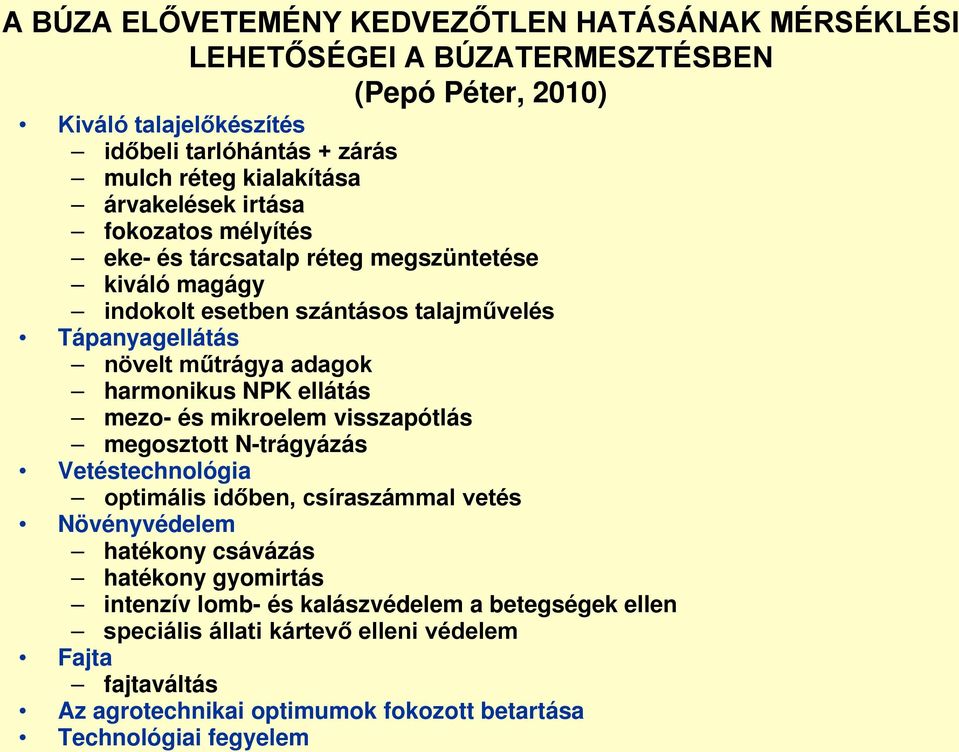 adagok harmonikus NPK ellátás mezo- és mikroelem visszapótlás megosztott N-trágyázás Vetéstechnológia optimális időben, csíraszámmal vetés Növényvédelem hatékony csávázás