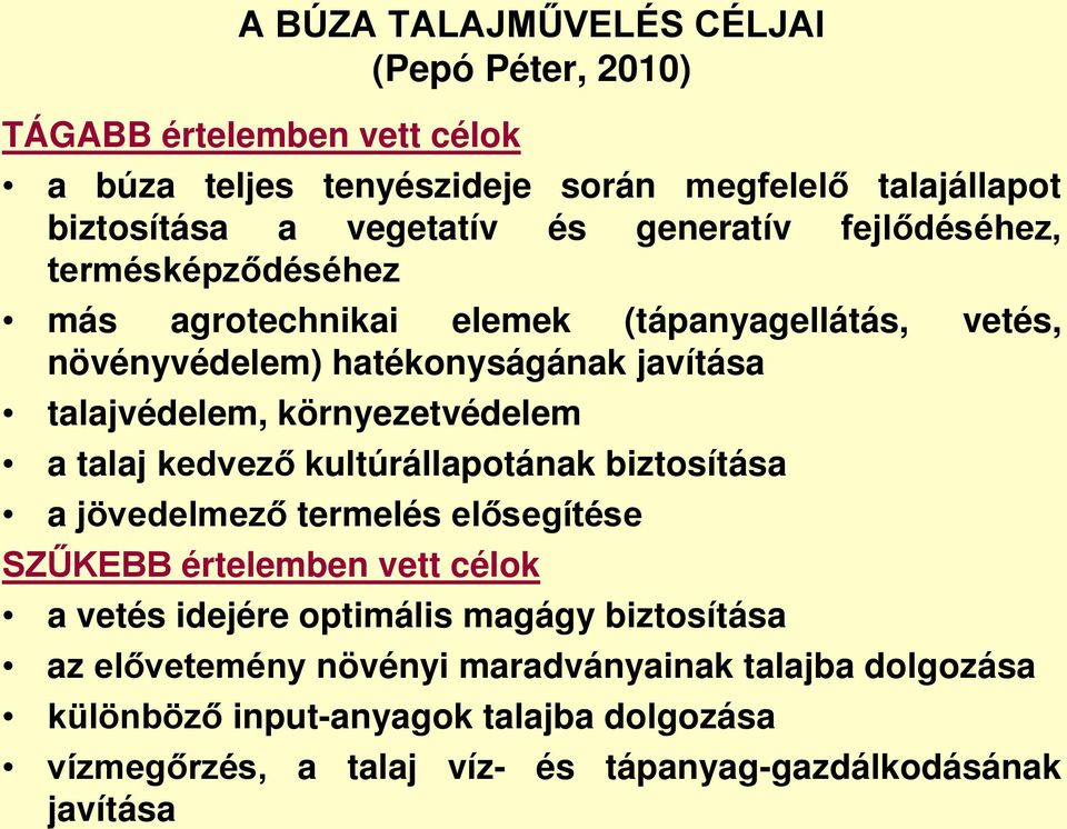 környezetvédelem a talaj kedvező kultúrállapotának biztosítása a jövedelmező termelés elősegítése SZŰKEBB értelemben vett célok a vetés idejére optimális