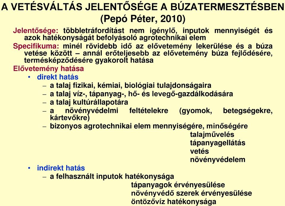 fizikai, kémiai, biológiai tulajdonságaira a talaj víz-, tápanyag-, hő- és levegő-gazdálkodására a talaj kultúrállapotára a növényvédelmi feltételekre (gyomok, betegségekre, kártevőkre) bizonyos