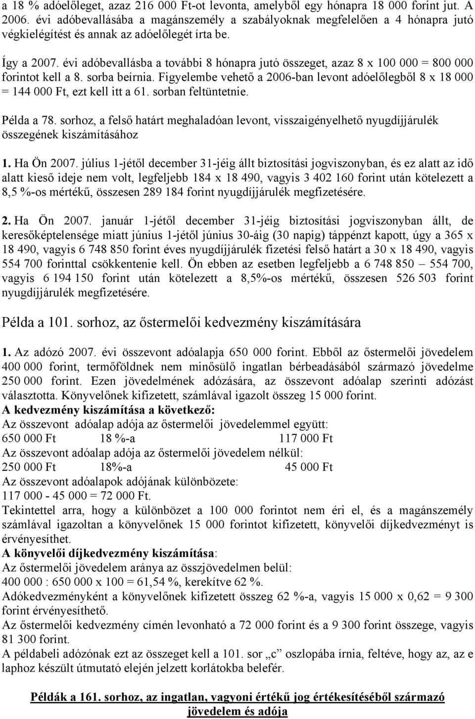 évi adóbevallásba a további 8 hónapra jutó összeget, azaz 8 x 100 000 = 800 000 forintot kell a 8. sorba beírnia.