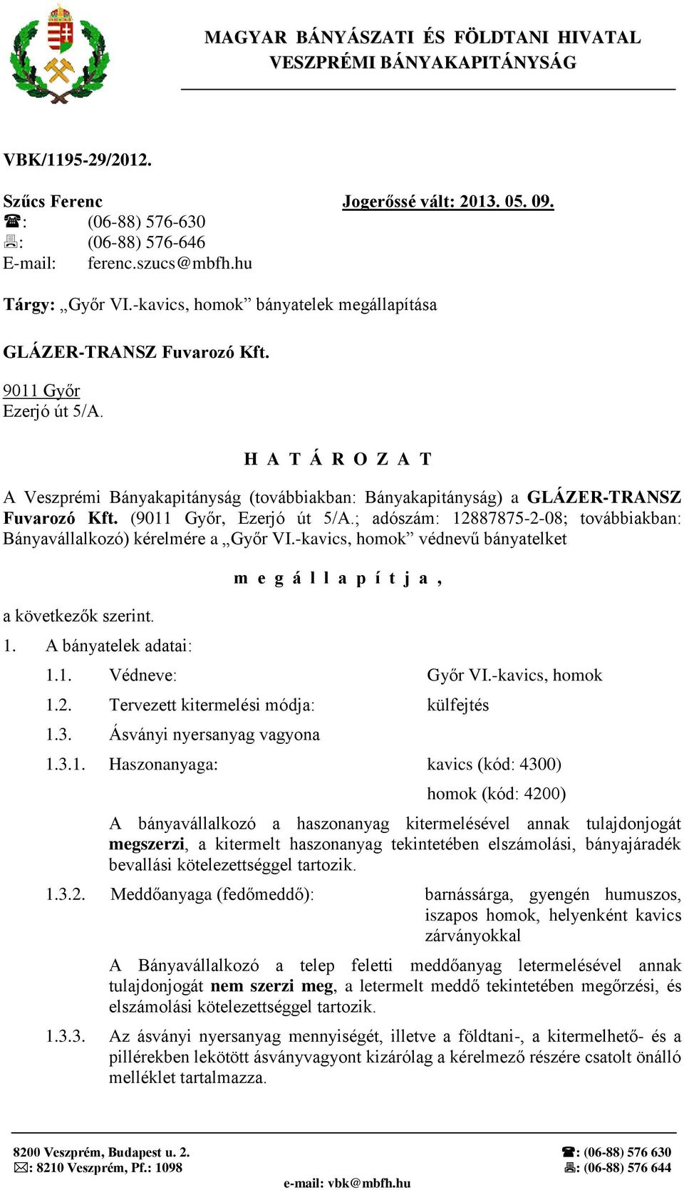 H A T Á R O Z A T A Veszprémi Bányakapitányság (továbbiakban: Bányakapitányság) a GLÁZER-TRANSZ Fuvarozó Kft. (9011 Győr, Ezerjó út 5/A.