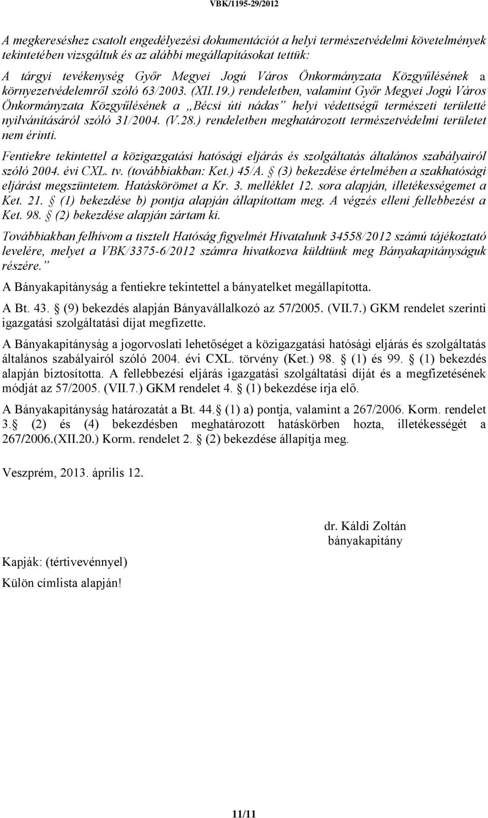 ) rendeletben, valamint Győr Megyei Jogú Város Önkormányzata Közgyűlésének a Bécsi úti nádas helyi védettségű természeti területté nyilvánításáról szóló 31/2004. (V.28.