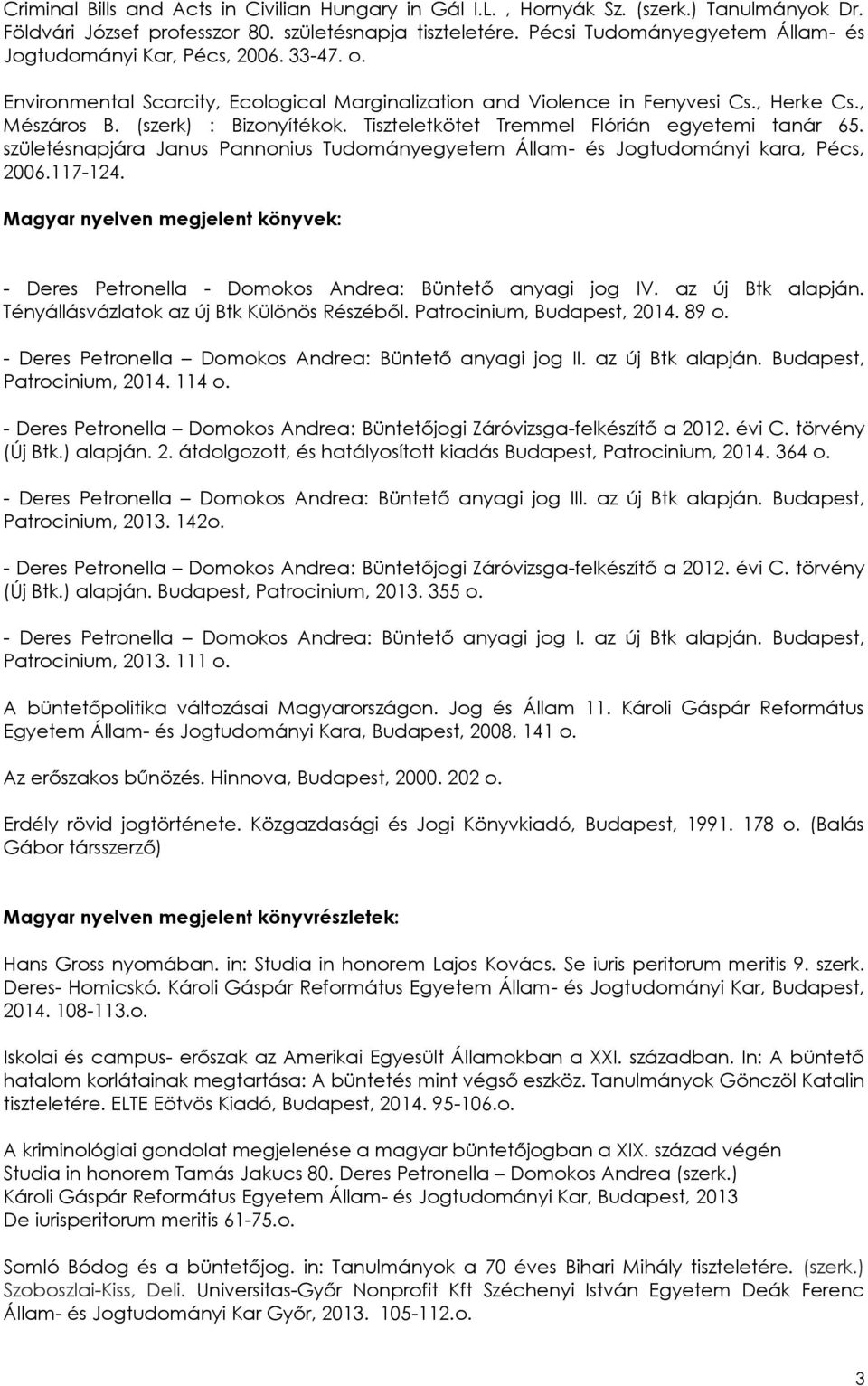 Tiszteletkötet Tremmel Flórián egyetemi tanár 65. születésnapjára Janus Pannonius Tudományegyetem Állam- és Jogtudományi kara, Pécs, 2006.117-124.