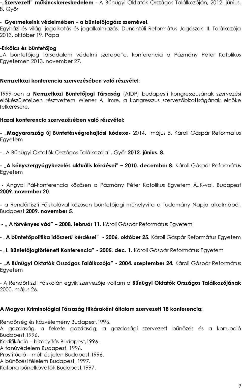 november 27. Nemzetközi konferencia szervezésében való részvétel: 1999-ben a Nemzetközi Büntetőjogi Társaság (AIDP) budapesti kongresszusának szervezési előkészületeiben résztvettem Wiener A.