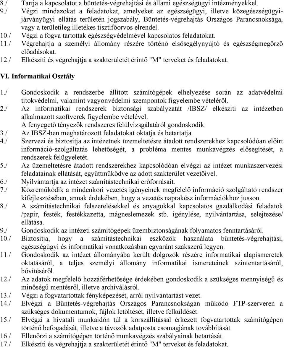 illetékes tisztifőorvos elrendel. 10./ Végzi a fogva tartottak egészségvédelmével kapcsolatos feladatokat. 11.