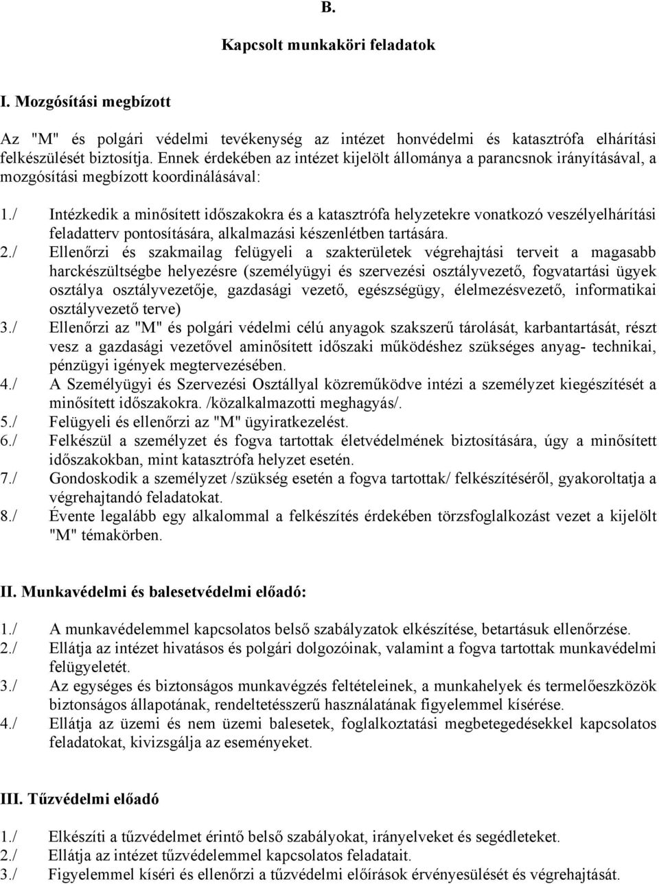 / Intézkedik a minősített időszakokra és a katasztrófa helyzetekre vonatkozó veszélyelhárítási feladatterv pontosítására, alkalmazási készenlétben tartására. 2.