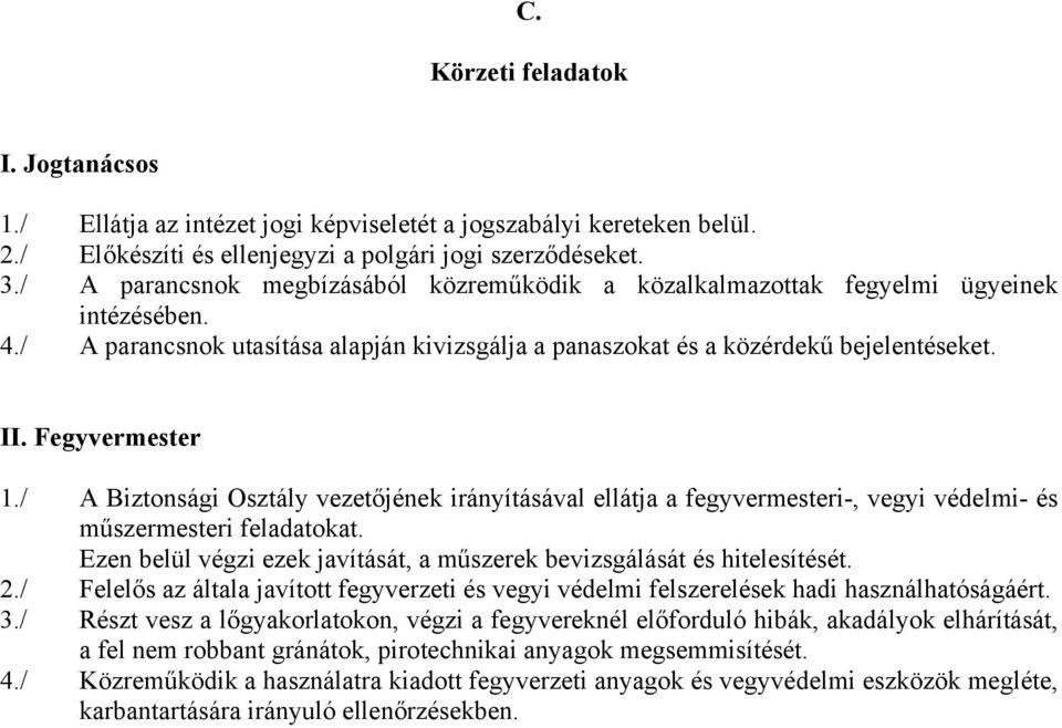Fegyvermester 1./ A Biztonsági Osztály vezetőjének irányításával ellátja a fegyvermesteri-, vegyi védelmi- és műszermesteri feladatokat.