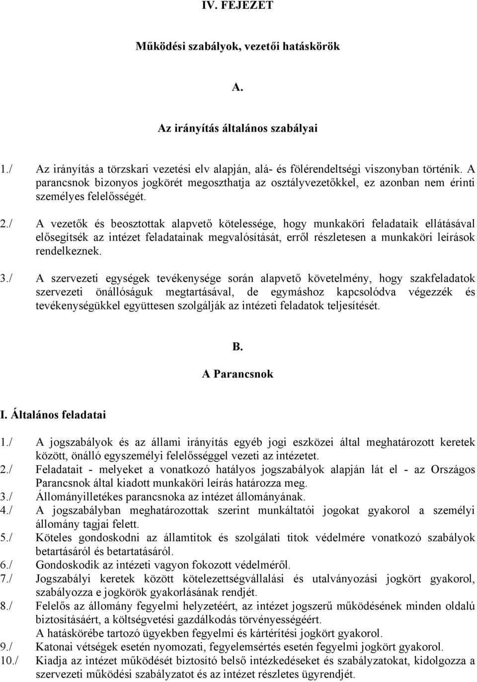 / A vezetők és beosztottak alapvető kötelessége, hogy munkaköri feladataik ellátásával elősegítsék az intézet feladatainak megvalósítását, erről részletesen a munkaköri leírások rendelkeznek. 3.