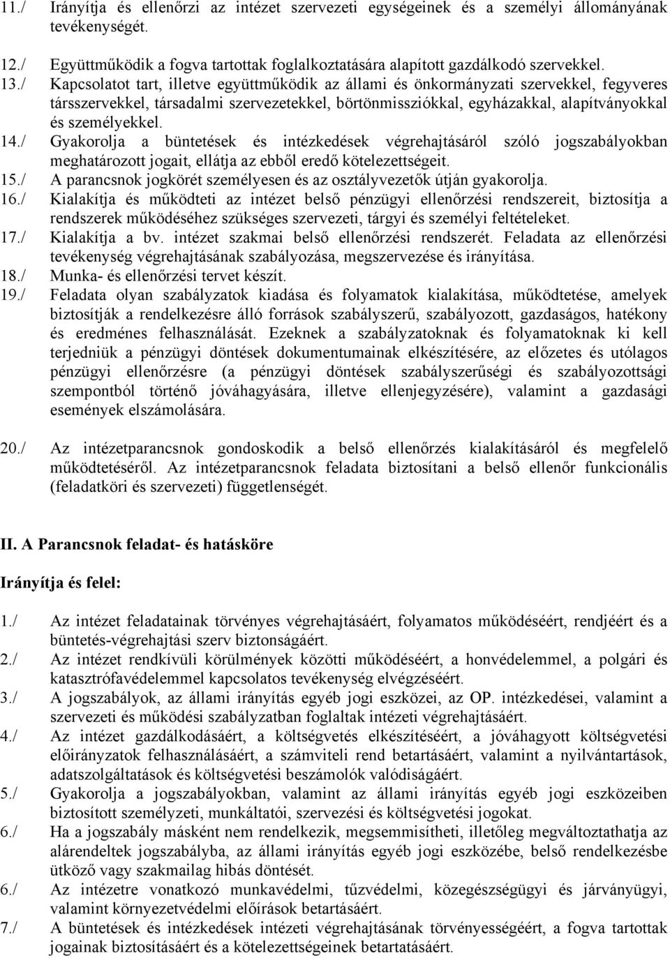 14./ Gyakorolja a büntetések és intézkedések végrehajtásáról szóló jogszabályokban meghatározott jogait, ellátja az ebből eredő kötelezettségeit. 15.