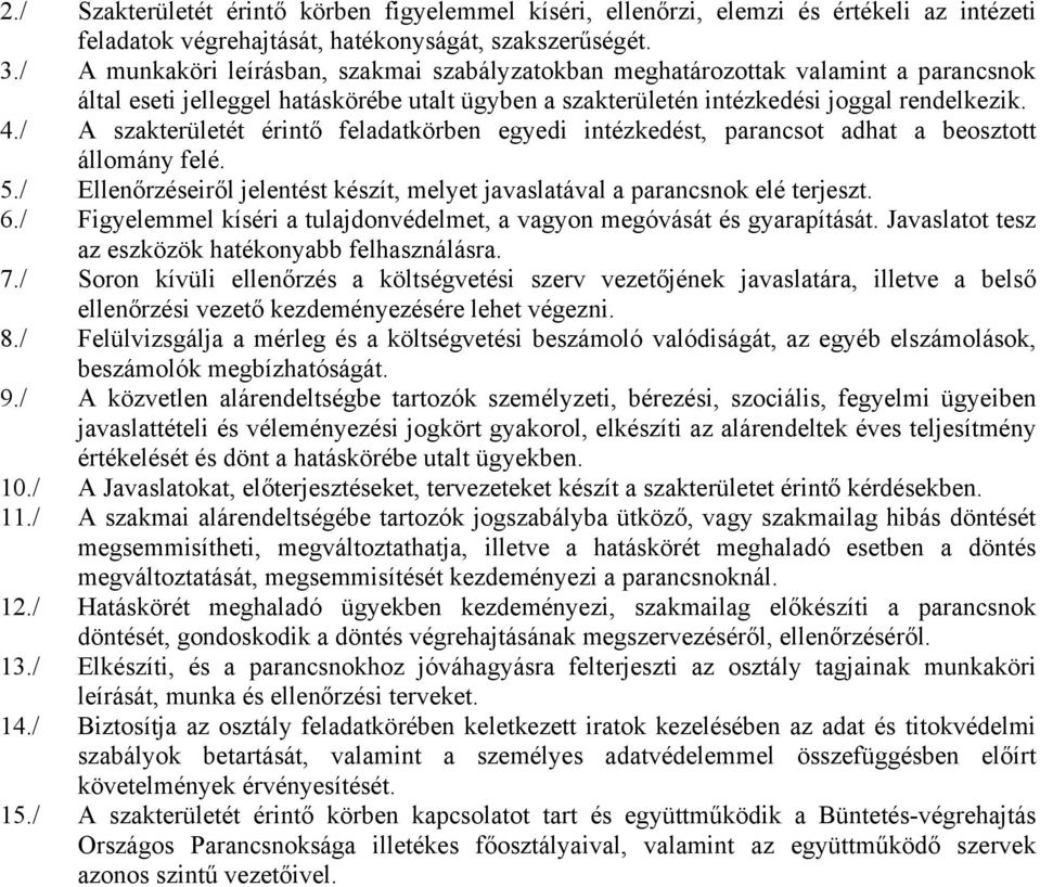 / A szakterületét érintő feladatkörben egyedi intézkedést, parancsot adhat a beosztott állomány felé. 5./ Ellenőrzéseiről jelentést készít, melyet javaslatával a parancsnok elé terjeszt. 6.