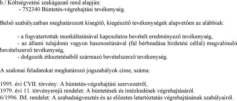tulajdonú vagyon hasznosításával (fal bérbeadása hirdetési céllal) megvalósuló bevételszerző tevékenység, - dolgozók étkeztetéséből származó bevételszerző tevékenység.