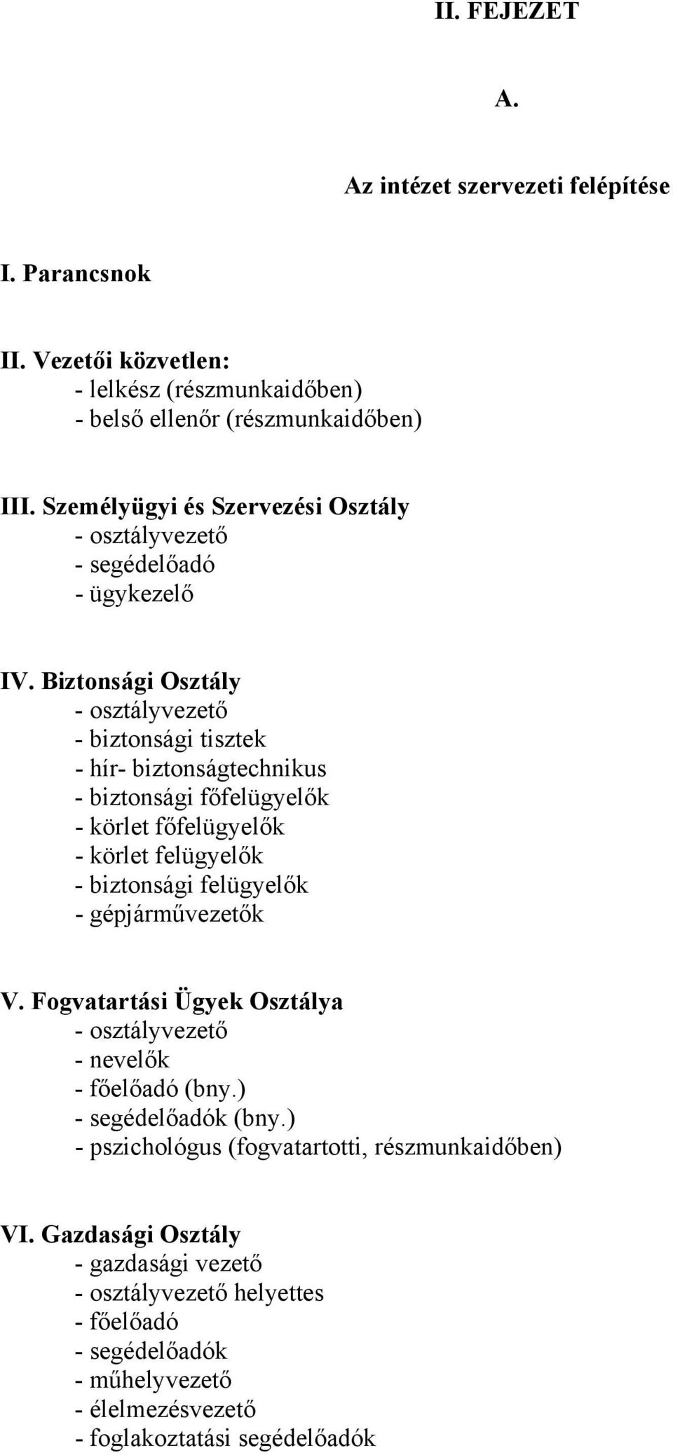 Biztonsági Osztály - osztályvezető - biztonsági tisztek - hír- biztonságtechnikus - biztonsági főfelügyelők - körlet főfelügyelők - körlet felügyelők - biztonsági felügyelők -
