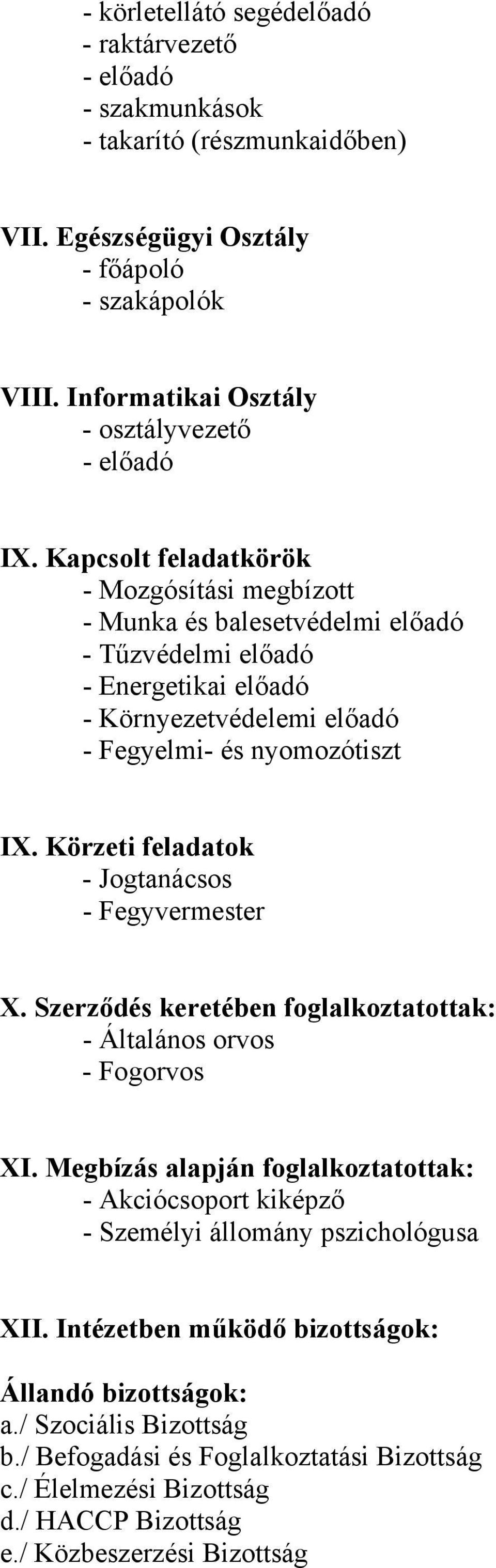 Kapcsolt feladatkörök - Mozgósítási megbízott - Munka és balesetvédelmi előadó - Tűzvédelmi előadó - Energetikai előadó - Környezetvédelemi előadó - Fegyelmi- és nyomozótiszt IX.