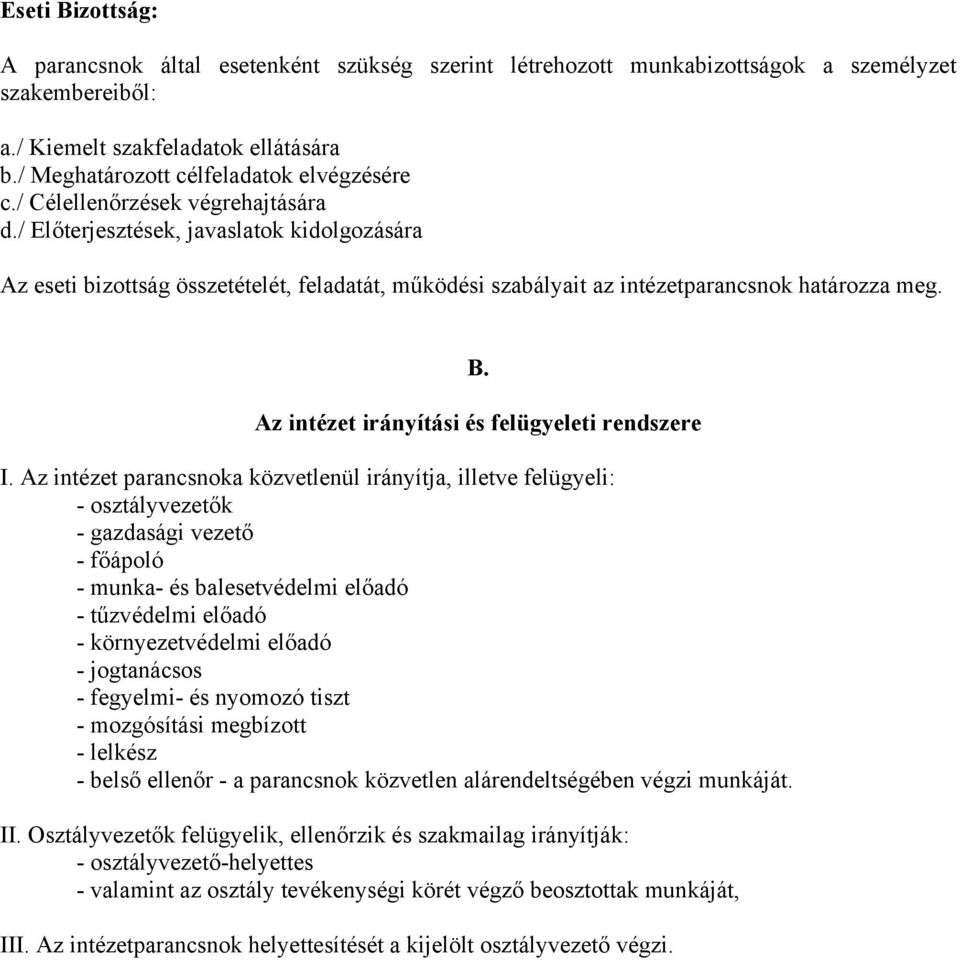 / Előterjesztések, javaslatok kidolgozására Az eseti bizottság összetételét, feladatát, működési szabályait az intézetparancsnok határozza meg. B. Az intézet irányítási és felügyeleti rendszere I.