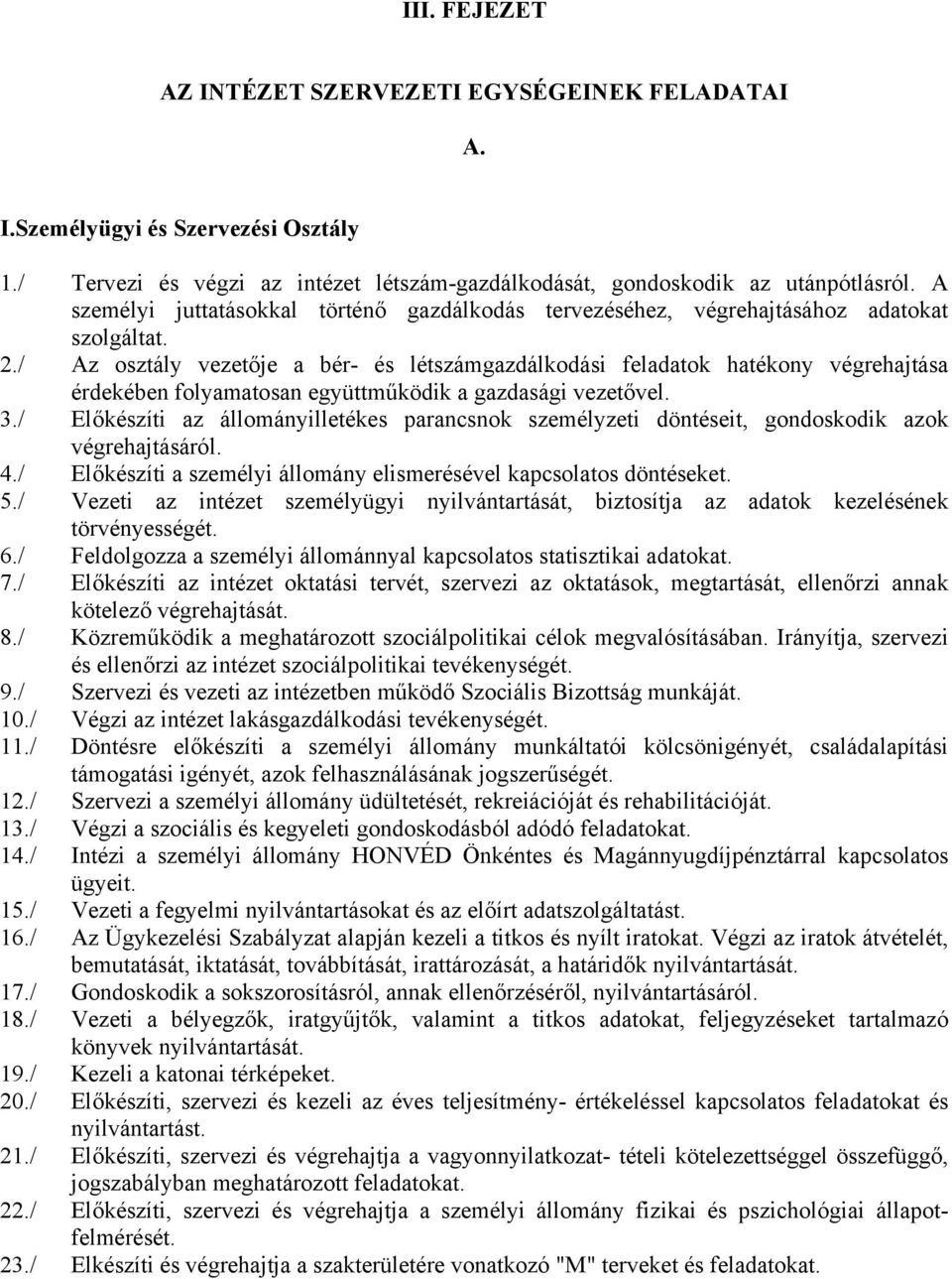 / Az osztály vezetője a bér- és létszámgazdálkodási feladatok hatékony végrehajtása érdekében folyamatosan együttműködik a gazdasági vezetővel. 3.
