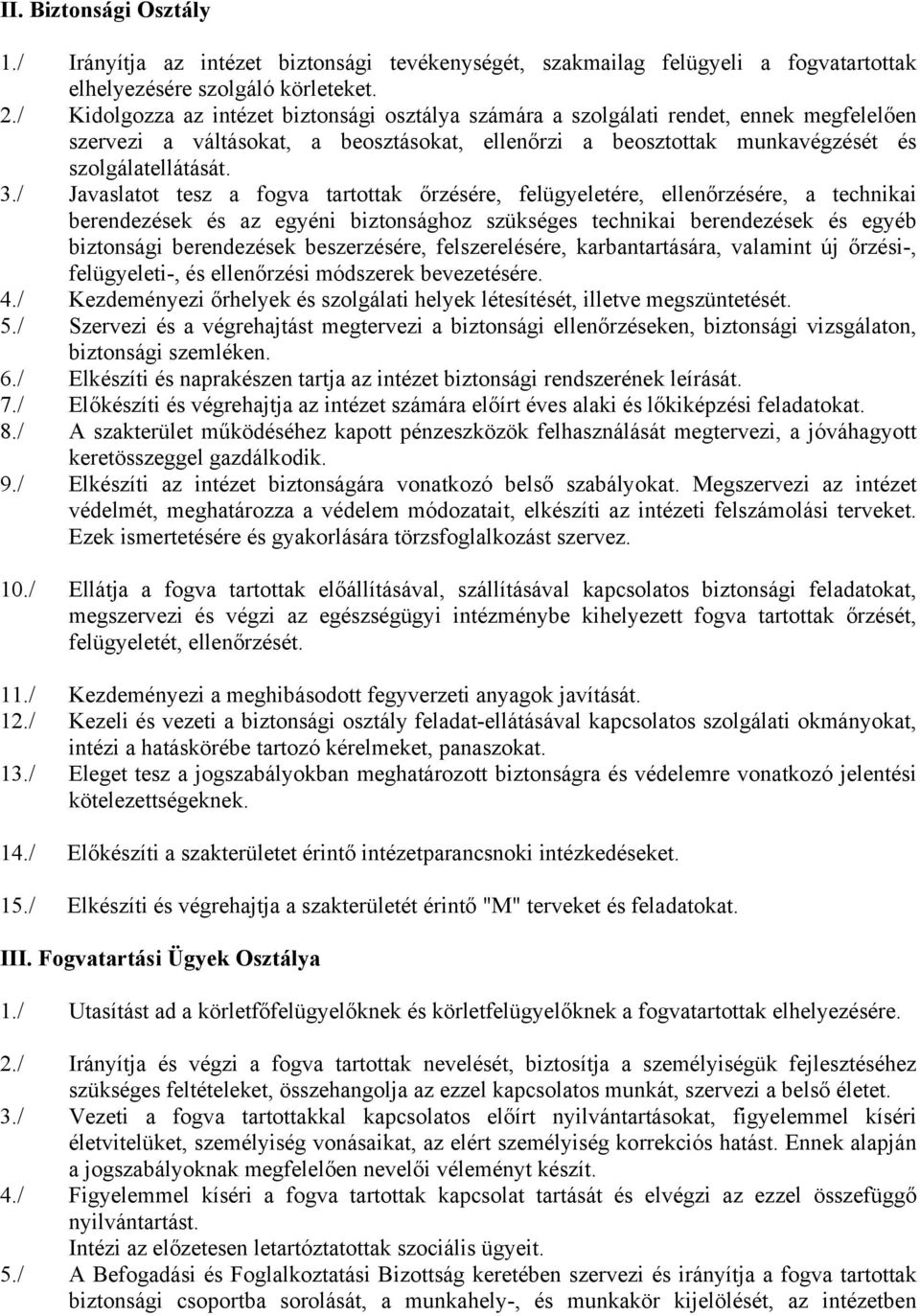 / Javaslatot tesz a fogva tartottak őrzésére, felügyeletére, ellenőrzésére, a technikai berendezések és az egyéni biztonsághoz szükséges technikai berendezések és egyéb biztonsági berendezések
