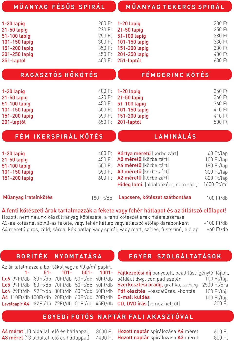 lapig 1-50 lapig 51-100 lapig 101-150 lapig 151-00 lapig 01-laptól 400 Ft 40 Ft 450 Ft 500 Ft 550 Ft 650 Ft 1-0 lapig 1-50 lapig 51-100 lapig 101-150 lapig 151-00 lapig 01-laptól 360 Ft 360 Ft 360 Ft